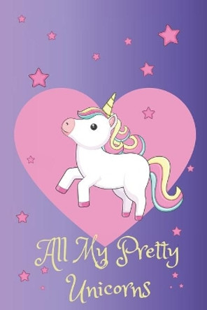 All My Pretty Unicorns: A Children's Activity Prompt Drawing Book: For Unicorn Lovers by Aimie K Arroyo 9781701114319