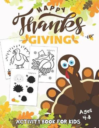 Happy Thanksgiving Activity Book for Kids Ages 4-8: Coloring Pages, Maze, Dot to Dot and Matching Photo Game by Hero Press 9781701289505