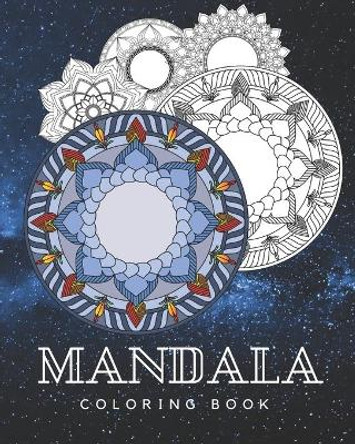 Mandala Coloring Book: Coloring Pages For Adult Relaxation, Meditation And Happiness by Lydia Scott 9781689156301