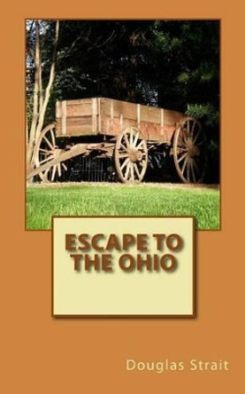 Escape to the Ohio by Douglas Strait 9781539544524