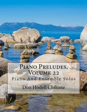 Piano Preludes, Volume 22: Piano And Ensemble Solos by Don Hodell Chilcote 9781539559160