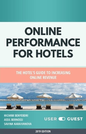 Online Performance for Hotels: The Hotel's guide to increasing online revenue by Assil Bernossi 9781703571066