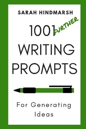 1001 Further Writing Prompts for Generating Ideas by Sarah Hindmarsh 9781688382909