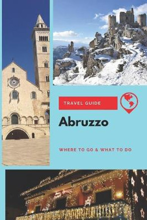Abruzzo Travel Guide: Where to Go & What to Do by Lily Marsh 9781675299203