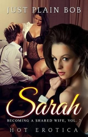 Sarah: Hot Erotica by Just Plain Bob 9781680300826