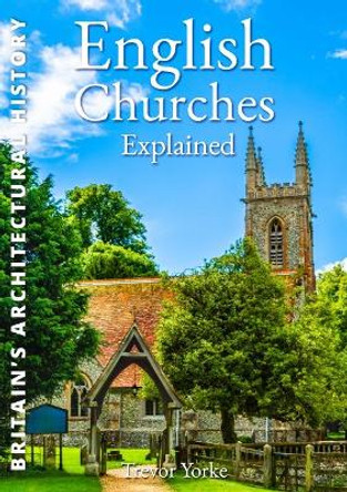 English Churches Explained by Trevor Yorke