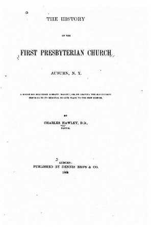 The History of the First Presbyterian Church by Charles Hawley 9781519667212