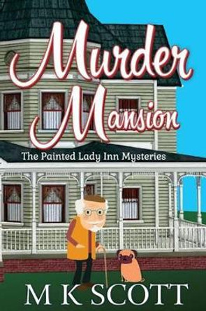 Murder Mansion: A Cozy Mystery with Recipes by M K Scott 9781944712006