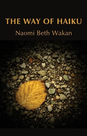 The Way of Haiku by Naomi Beth Wakan 9781947067677