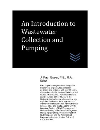 An Introduction to Wastewater Collection and Pumping by J Paul Guyer 9781717870148