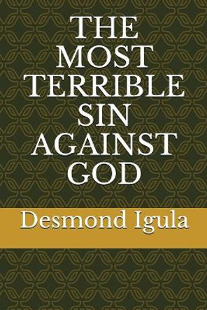 The Most Terrible Sin Against God by Desmond Igula 9781717920072
