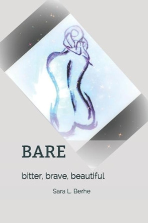Bare: Bitter, Brave, Beautiful by Sara Berhe 9781717933652