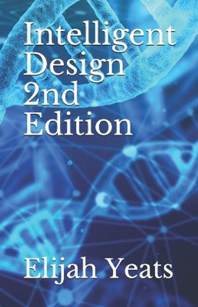 Intelligent Design 2nd Edition by Elijah Yeats 9781708163143