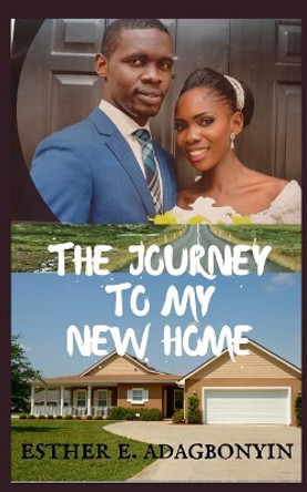 The Journey to My New Home by Esther E Adagbonyin 9781718117983