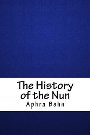 The History of the Nun by Aphra Behn 9781718607446