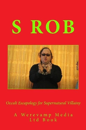 Occult Escapology for Supernatural Villainy by S Rob 9781718608276