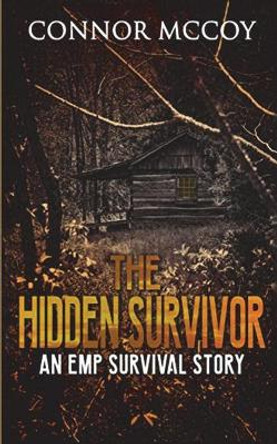 The Hidden Survivor: An Emp Survival Story by Connor McCoy 9781717729255