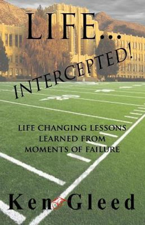 Life...Intercepted!: Life Changing Lessons Learned from Moments of Failure by Lee Thompson 9781717738417