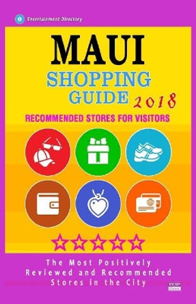 Maui Shopping Guide 2018: Best Rated Stores in Maui, Hawaii - Stores Recommended for Visitors, (Shopping Guide 2018) by Carol T Stong 9781718721975