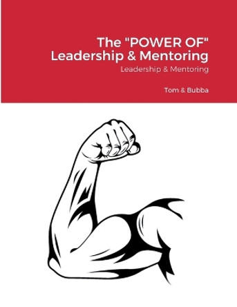 The POWER OF Leadership & Mentoring: Doin' It Bubba Style by Tom Lloyd 9781716067303