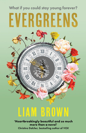 Evergreens: What if you could stay young forever? What if you never had to grow old? by Liam Brown