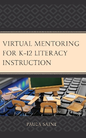 Virtual Mentoring for K-12 Literacy Instruction by Paula Saine 9781475832228