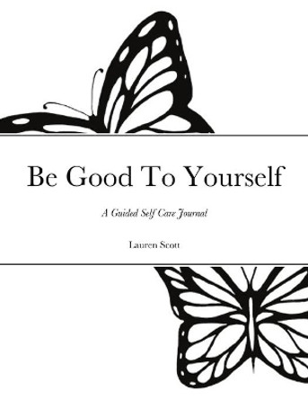 Be Good To Yourself by Lauren Scott 9781716960499