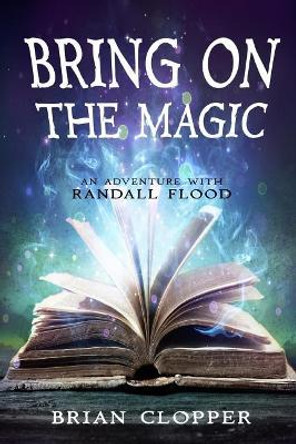 Bring On the Magic (An Adventure With Randall Flood) by Brian Clopper 9781719359450