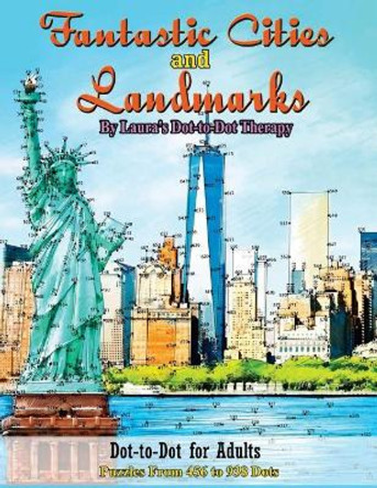 Fantastic Cities and Landmarks Dot-To-Dot for Adults: Puzzles from 456 to 938 Dots by Laura's Dot to Dot Therapy 9781719373081