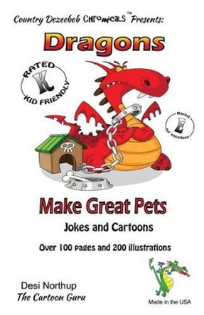 Dragons Make Great Pets -- Jokes and Cartoons: in Black + White by Desi Northup 9781500437343