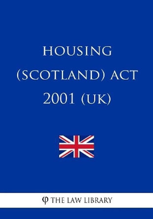 Housing (Scotland) ACT 2001 (Uk) by The Law Library 9781717337863