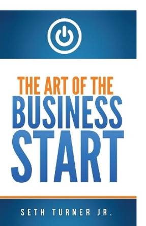 The Art of The Business Start by Seth Turner Jr 9781695798601