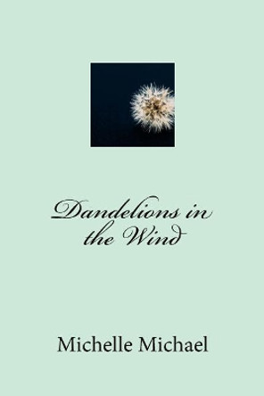 Dandelions in the Wind by Michelle Michael 9781718787278