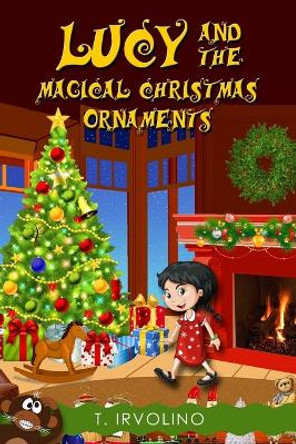 Lucy and the Magical Christmas Ornaments by T Irvolino 9781696950596