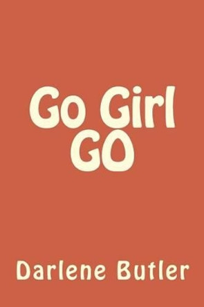 Go Girl GO by Darlene Butler 9781478291299