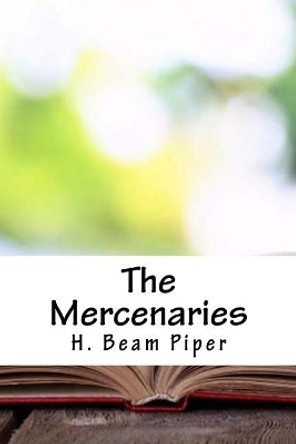 The Mercenaries by Henry Beam Piper 9781718860094