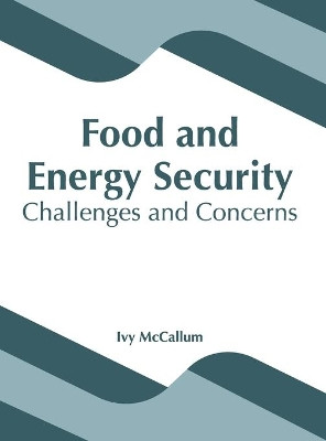 Food and Energy Security: Challenges and Concerns by Ivy McCallum 9781641165303