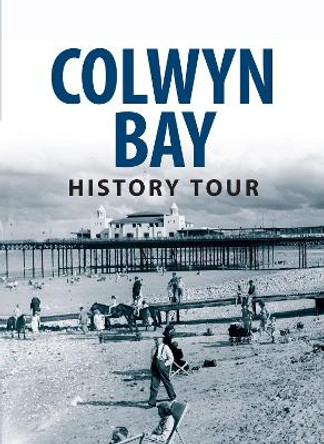 Colwyn Bay History Tour by Graham Roberts 9781445641768