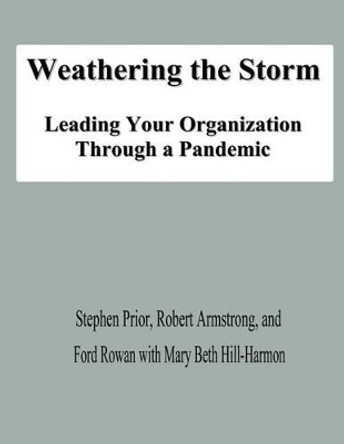 Weathering the Storm: Leading Your Organization Through a Pandemic by Robert Armstrong 9781478139690