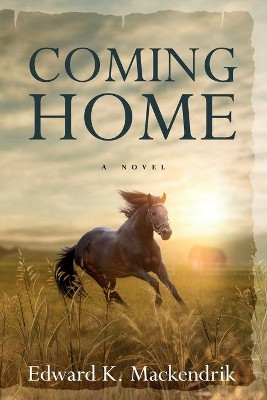 Coming Home by Edward K Mackendrik 9781643180519
