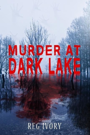 Murder at Dark Lake by Reg Ivory 9781719490818