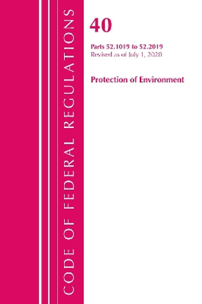 Code of Federal Regulations, Title 40 Protection of the Environment 52.1019-52.2019, Revised as of July 1, 2020 by Office Of The Federal Register (U.S.) 9781641436571
