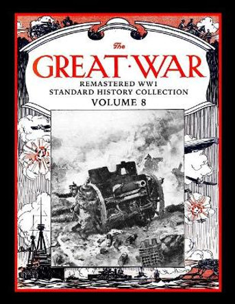 The Great War: Remastered Ww1 Standard History Collection Volume 8 by Mark Bussler 9781719960700