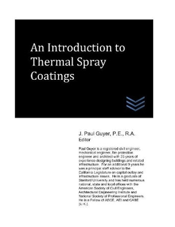 An Introduction to Thermal Spray Coatings by J Paul Guyer 9781720052142