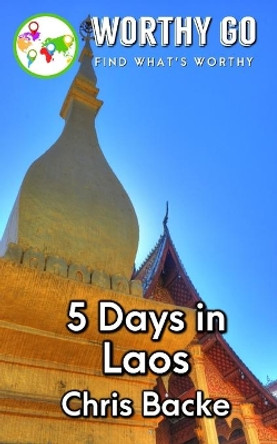 5 Days in Laos by Chris Backe 9781655710902