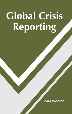 Global Crisis Reporting by Zara Wooten 9781639892396