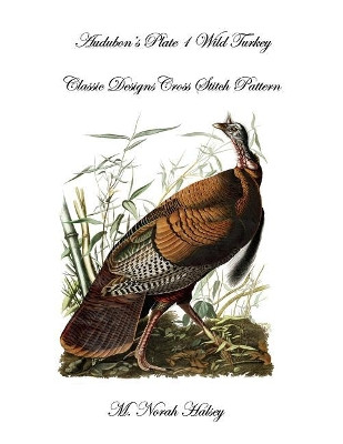 Audubon's Plate 1 Wild Turkey: Classic Designs Cross Stitch Pattern by M Norah Halsey 9781640041776