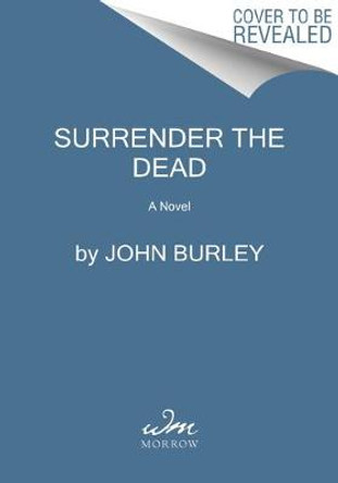 Surrender the Dead: A Novel by John Burley