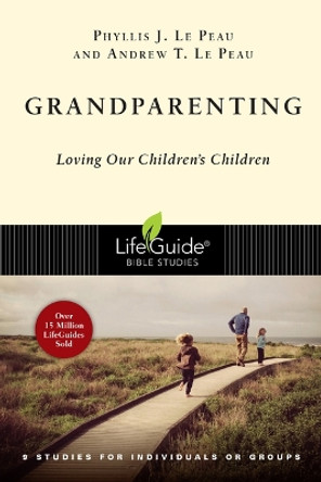 Grandparenting: Loving Our Children's Children by Phyllis J Le Peau 9780830831111