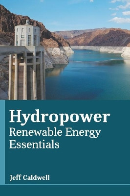 Hydropower: Renewable Energy Essentials by Jeff Caldwell 9781641720779